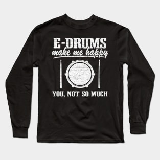 Funny Electronic Drums E-Drums Make Me Happy  Gift Long Sleeve T-Shirt